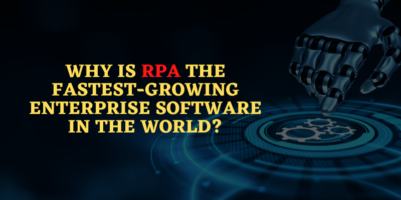 Why is RPA the fastest-growing enterprise software in the world?